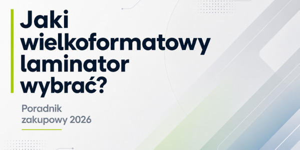 Jak wybrać laminator wielkoformatowy? Poradnik dla firm