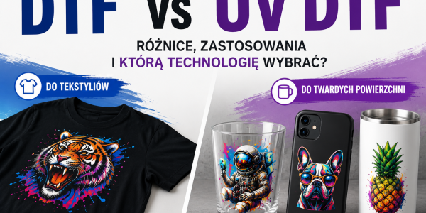 DTF a UV DTF – czym się różnią i którą technologię wybrać?